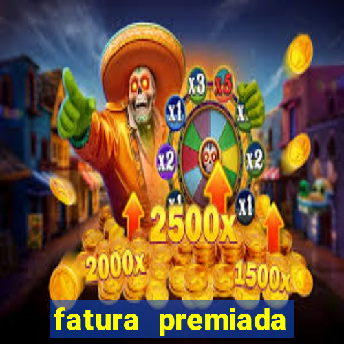 fatura premiada riachuelo loteria federal